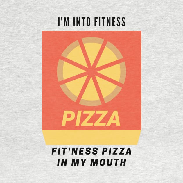 Funny for College or Gamer or Dad Fitness Pizza I'm into Fit'ness into my mouth FOOD hilarious by The Boho Cabana